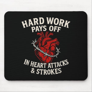 Hard Work Pays Off Sarcastic Heart Attack Humour Mouse Pad