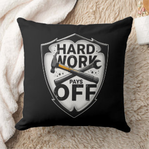 Hard Work Pays Off Shield Worker Design Cushion