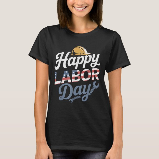 Hard Work Pride Happy Labour Day Patriotic Union W T-Shirt (Front)