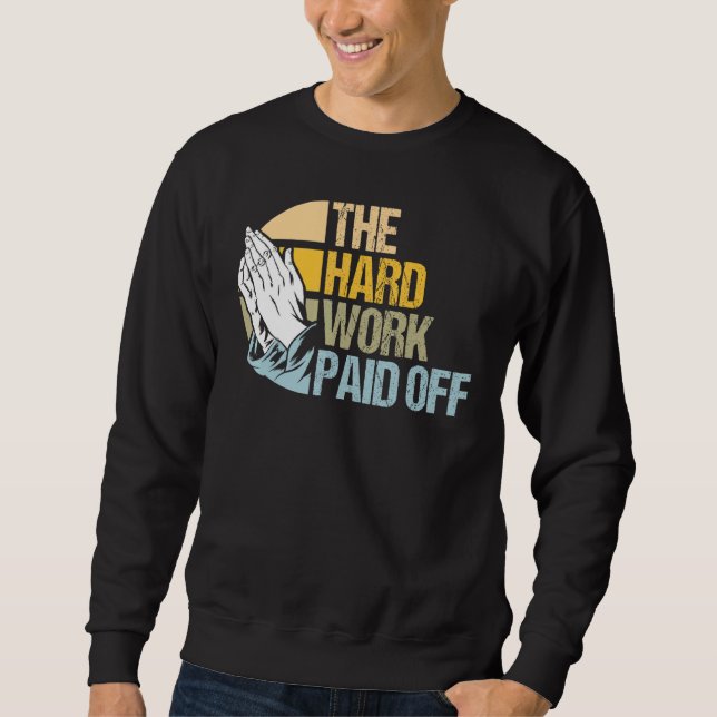 Hard Work Rewarded Prayers Answered Meme 1 Sweatshirt (Front)