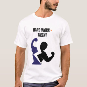 Hard Work > Talent T-Shirt