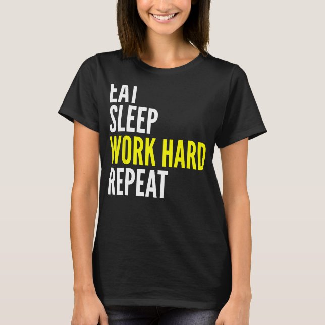 Hard Worker  Eat Sleep Work Hard Repeat Repeat T-Shirt (Front)