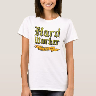 Hard worker : Gets the job done T-Shirt