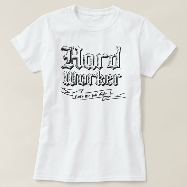 Hard worker : Gets the job done T-Shirt (Design Front)