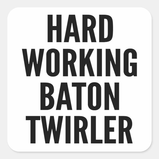 Hard Working Baton Twirler Square Sticker (Front)