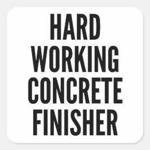Hard Working Concrete Finisher Square Sticker