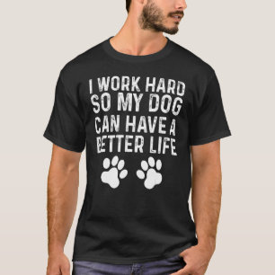 Hard Working Dog Owner Quotes T-Shirt