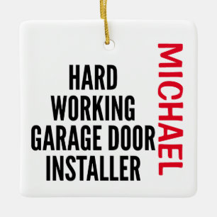 Hard Working Garage Door Installer CUSTOM Ceramic Ornament