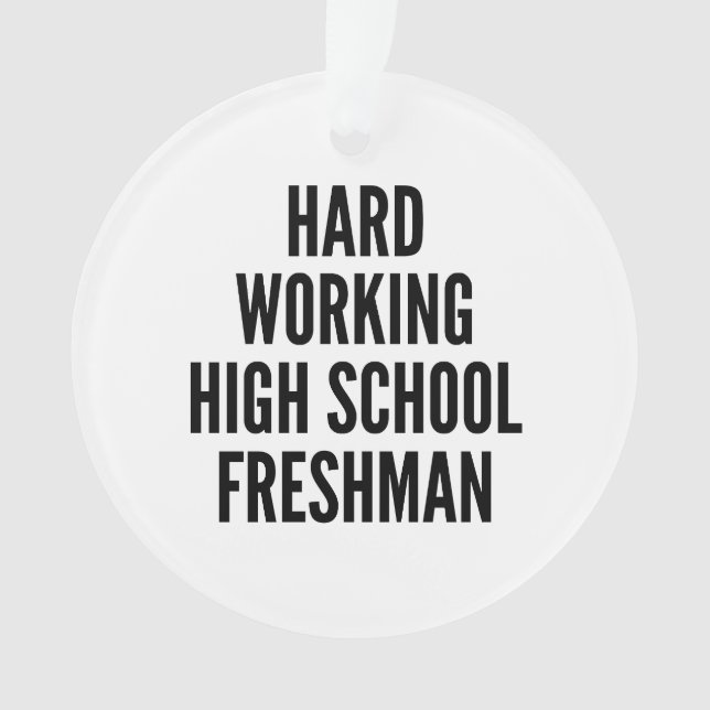 Hard Working High School Freshman Ornament (Front)