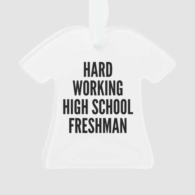 Hard Working High School Freshman Ornament (Front)