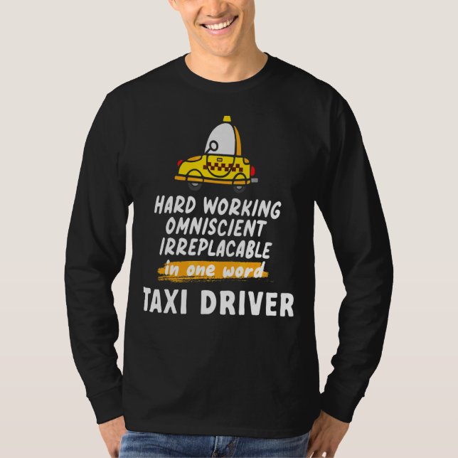 Hard Working Omniscient Irreplaceable Skilled Taxi T-Shirt (Front)
