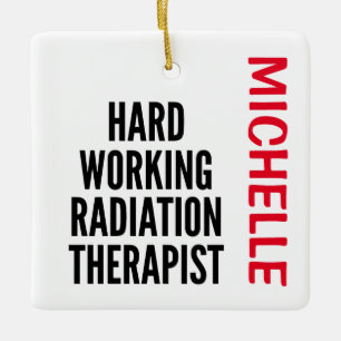 Hard Working Radiation Therapist CUSTOM Ceramic Ornament