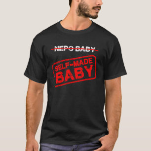 Hard Working Self made Baby Not a Nepo Baby 15 T-Shirt