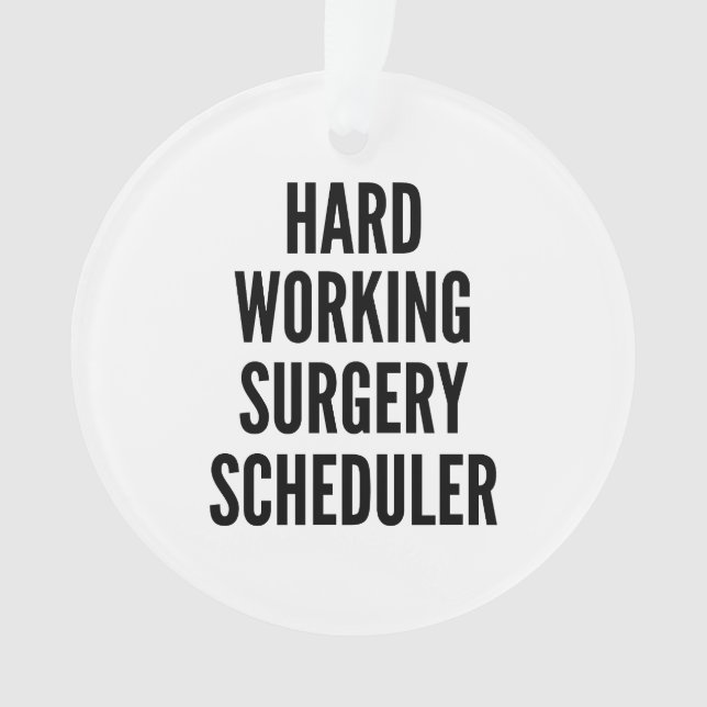 Hard Working Surgery Scheduler Ornament (Front)