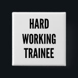 Hard Working Trainee 15 Cm Square Badge<br><div class="desc">This text design featuring the phrase "Hard Working Trainee" is perfect for any trainee that works hard.</div>