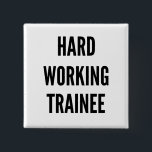 Hard Working Trainee 15 Cm Square Badge<br><div class="desc">This text design featuring the phrase "Hard Working Trainee" is perfect for any trainee that works hard.</div>
