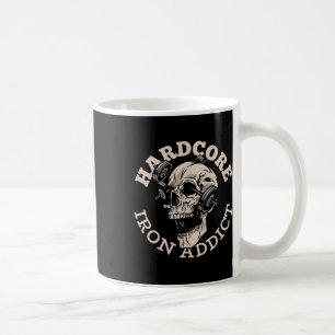 Hardcore Iron Addict Coffee Mug