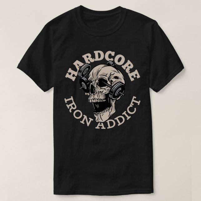 Hardcore Iron Addict, Skull Weightlifting  T-Shirt (Design Front)