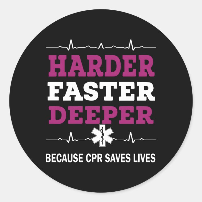 Harder Faster Deeper Because Cpr Saves Lives Cpr N Classic Round Sticker (Front)