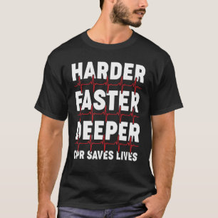Harder Faster Deeper Cpr Emergency Medical Technic T-Shirt
