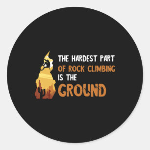Hardest Part Rock Climbing Mountain Climbing Bould Classic Round Sticker