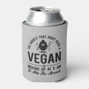 Hardest Part Vegan, Milk the Almonds, Funny Vegan Can Cooler