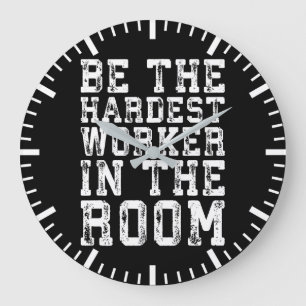 Hardest Worker In The Room - Inspirational Large Clock