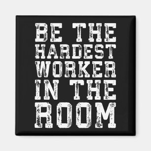 Hardest Worker In The Room - Inspirational Magnet