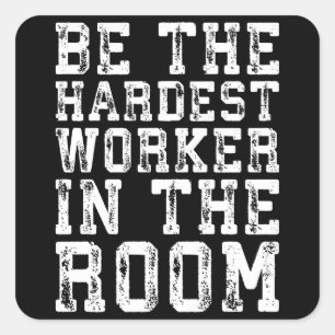 Hardest Worker In The Room - Inspirational Square Sticker