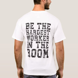Hardest Worker In The Room - Inspirational T-Shirt
