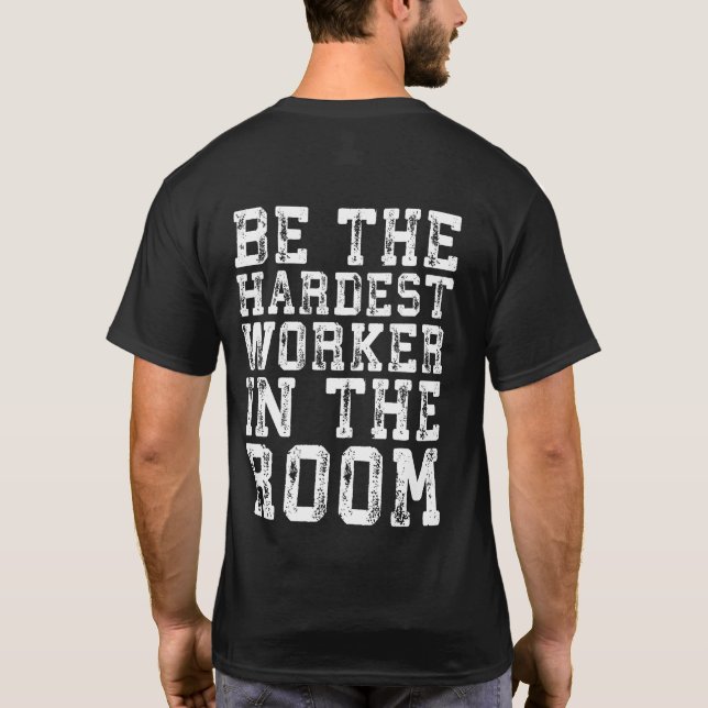 Hardest Worker In The Room - Inspirational T-Shirt (Back)