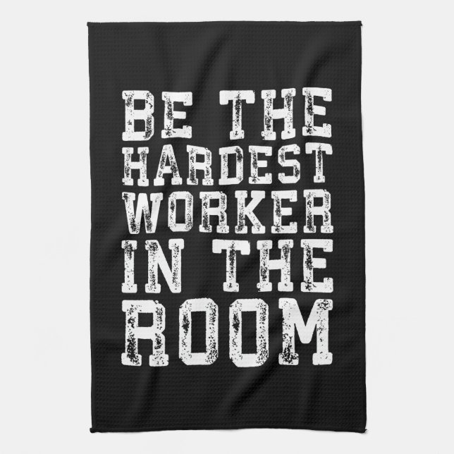 Hardest Worker In The Room - Inspirational Tea Towel (Vertical)