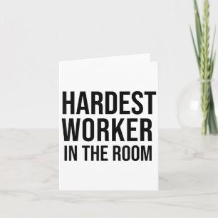 Hardest Worker In The Room ,workout Motivation Shi Card