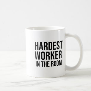 Hardest Worker In The Room ,workout Motivation Shi Coffee Mug