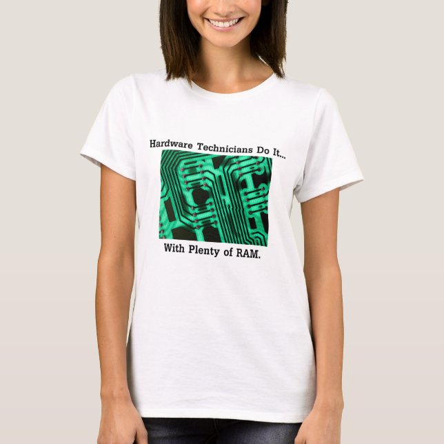Hardware Technicians Do It... With Plenty of RAM T-Shirt (Front)