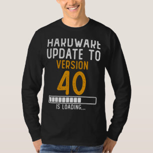 Hardware Update To Version 40 Cool 40 Years Old Bi T-Shirt