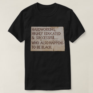 Hardworking, Highly Educated....Black T-Shirt