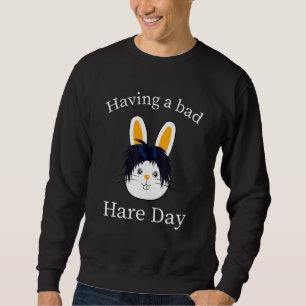 Hare Day Bunny Bad Hairstyle Quote Humour Barber Sweatshirt