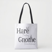 Hare Today, Gnome Tomorrow Tote Bag
