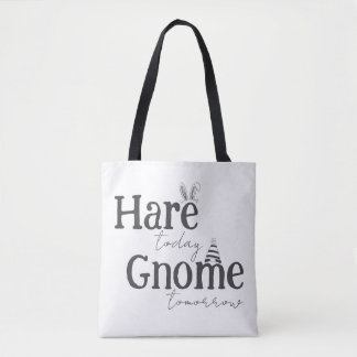 Hare Today, Gnome Tomorrow Tote Bag