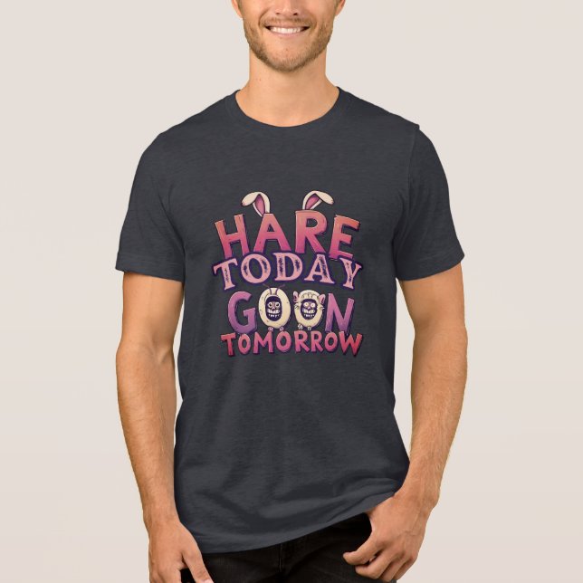Hare Today, Goon Tomorrow Tri-Blend Shirt (Front)