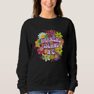 Harkers Island NC Summertime Vacationing 70s Flowe Sweatshirt