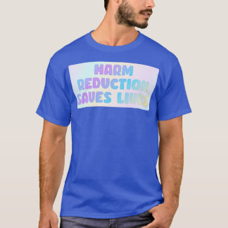 Harm Reduction Saves Lives1 T-Shirt