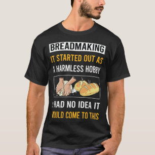 Harmless Hobby Breadmaking Bread Making T-Shirt