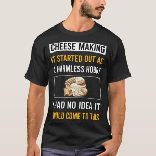 Harmless Hobby Cheesemaking Cheesemaker Cheese T-Shirt