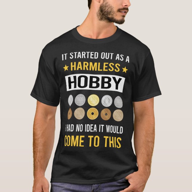 Harmless Hobby Coin Collecting Coins T-Shirt (Front)