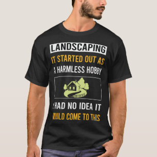 Harmless Hobby Landscaping Landscape Landscaper T-Shirt