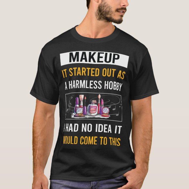 Harmless Hobby Makeup T-Shirt (Front)