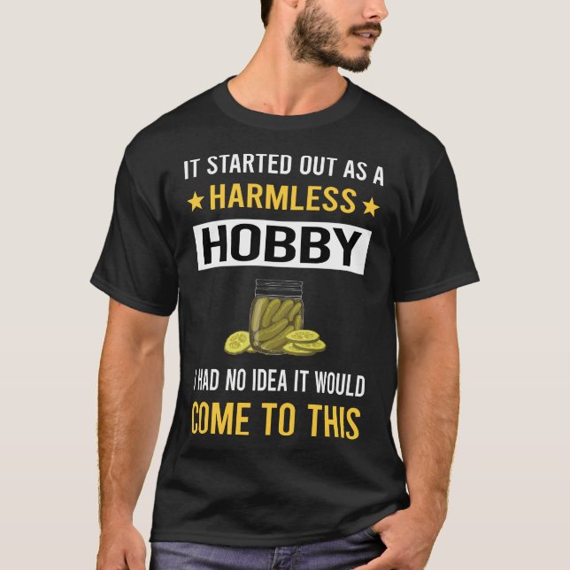 Harmless Hobby Pickle Pickles Pickling T-Shirt (Front)