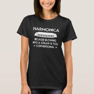 Harmonica Because Blowing Into A Straw Is Too Conv T-Shirt